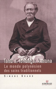 Simone Grand - Tahua'a, tohunga, kahuna - Le monde polynésien des soins traditionnels.