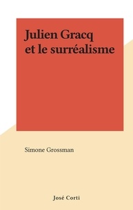 Simone Grossman - Julien Gracq et le surréalisme.