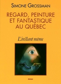 Simone Grossman - Regard, peinture et fantastique au Québec.