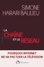 Simone Harari Baulieu - La chaîne et le réseau - Pourquoi Internet ne va pas tuer la télévision.