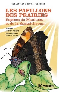 Simone Hébert-Allard et Janet La France - Les papillons des prairies - Espèces du Manitoba et de la Saskatchewan.
