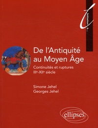 Simone Jehel et Georges Jehel - De l'Antiquité au Moyen Age - Continuités et ruptures IIIe-XIIe siècle.