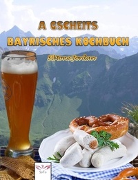  SiMone Jordan - A gscheits bayrisches Kochbuch.