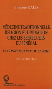 Simone Kalis - Médecine traditionnelle, religion et divination chez les Seereer Siin du Sénégal - La connaissance de la nuit.