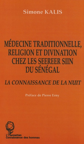 Simone Kalis - Médecine traditionnelle, religion et divination chez les Seereer Siin du Sénégal - La connaissance de la nuit.