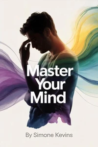 Master Your Mind: The Proven Path to Calm Clarity and Inner Freedom