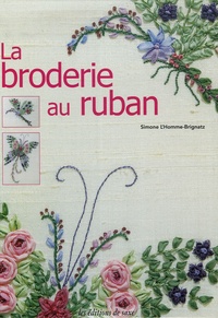 Simone L'Homme-Brignatz - La broderie au ruban.