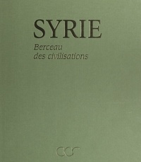 Simone Lafleuriel-Zakri et  Collectif - Syrie - Berceau des civilisations.