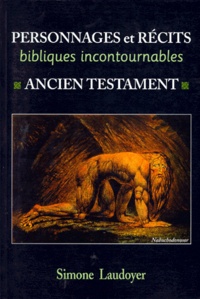 Simone Laudoyer - PERSONNAGES ET RECITS BIBLIQUES INCONTOURNABLES. - Ancien testament.