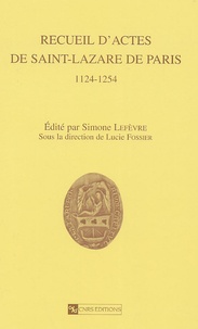 Simone Lefevre et Lucie Fossier - Recueil d'actes de Saint-Lazare de Paris 1124-1254.