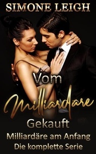  Simone Leigh - Milliardäre am Anfang - Vom Milliardär Gekauft- Die komplette Serie - Eine BDSM, Milliardär, Erotische Romanze - Vom Milliardär Gekauft, #1.