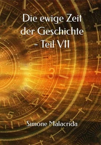 Die ewige Zeit der Geschichte - Teil VII