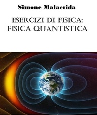  Simone Malacrida - Esercizi di fisica: fisica quantistica.