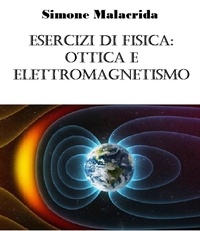  Simone Malacrida - Esercizi di fisica: ottica e elettromagnetismo.
