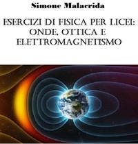  Simone Malacrida - Esercizi di fisica per licei: onde, ottica e elettromagnetismo.