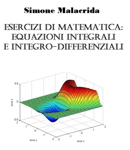  Simone Malacrida - Esercizi di matematica: equazioni integrali e integro-differenziali.