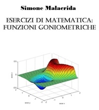  Simone Malacrida - Esercizi di matematica: funzioni goniometriche.