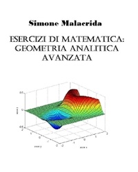  Simone Malacrida - Esercizi di matematica: geometria analitica avanzata.