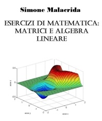  Simone Malacrida - Esercizi di matematica: matrici e algebra lineare.