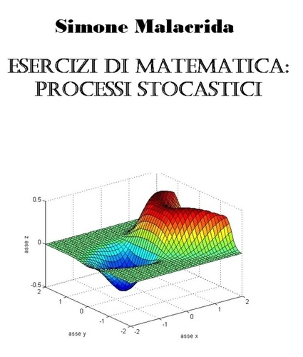  Simone Malacrida - Esercizi di matematica: processi stocastici.