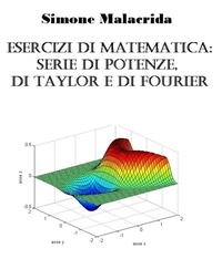  Simone Malacrida - Esercizi di matematica: serie di potenze, di Taylor e di Fourier.