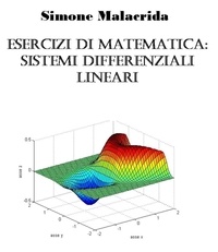  Simone Malacrida - Esercizi di matematica: sistemi differenziali lineari.