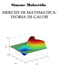  Simone Malacrida - Esercizi di matematica: teoria di Galois.