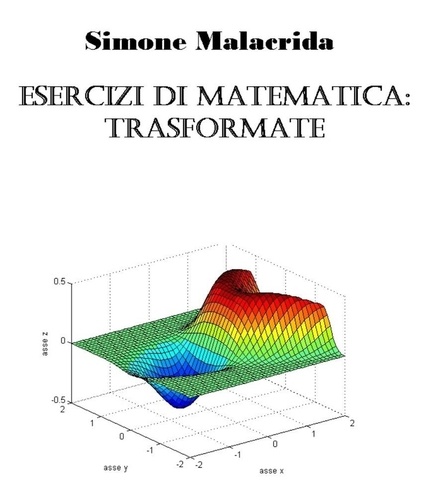  Simone Malacrida - Esercizi di matematica: trasformate.