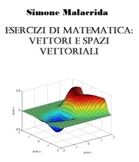  Simone Malacrida - Esercizi di matematica: vettori e spazi vettoriali.