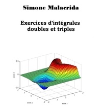  Simone Malacrida - Exercices d'intégrales doubles et triples.