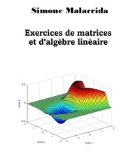 Simone Malacrida - Exercices de matrices et d'algèbre linéaire.