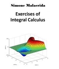  Simone Malacrida - Exercises of Integral Calculus.