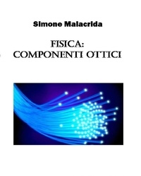  Simone Malacrida - Fisica: componenti ottici.