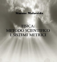  Simone Malacrida - Fisica: metodo scientifico e sistemi metrici.