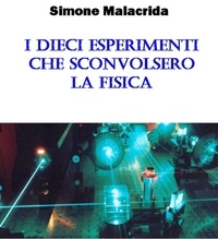  Simone Malacrida - I dieci esperimenti che sconvolsero la fisica.