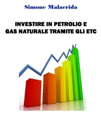  Simone Malacrida - Investire in petrolio e gas naturale tramite gli ETC.