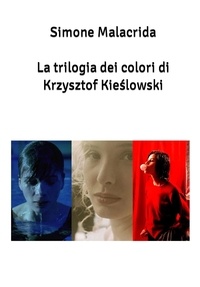  Simone Malacrida - La trilogia dei colori di Krzysztof Kieślowski.