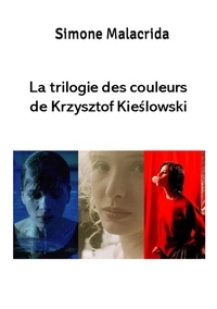  Simone Malacrida - La trilogie des couleurs de Krzysztof Kieślowski.