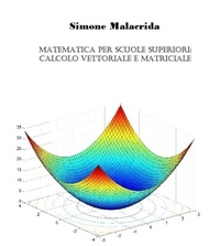  Simone Malacrida - Matematica: calcolo vettoriale e matriciale.
