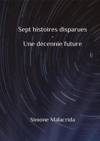  Simone Malacrida - Sept histoires disparues - Une décennie future.
