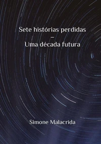 Sete histórias perdidas – Uma década futura