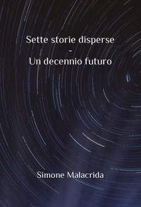  Simone Malacrida - Sette storie disperse - Un decennio futuro.