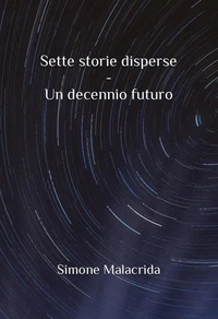 Sette storie disperse - Un decennio futuro