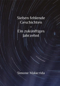 Sieben fehlende Geschichten – Ein zukünftiges Jahrzehnt
