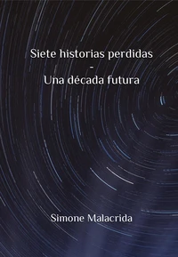 Siete historias perdidas - Una década futura