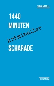 Simone Mariella - 1440 Minuten krimineller Scharade - Ein Kurzkrimi.