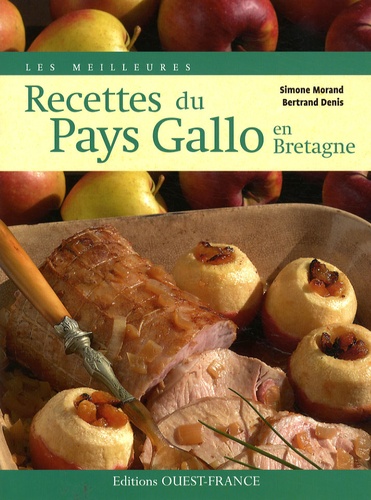 Simone Morand et Bertrand Denis - Les meilleures recettes du Pays Gallo en Bretagne.