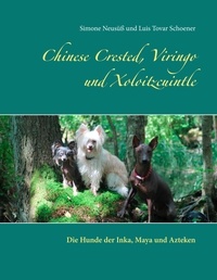 Simone Neusüß et Luis Tovar Schoener - Chinese Crested, Viringo und Xoloitzcuintle - Die Hunde der Inka, Maya und Azteken.