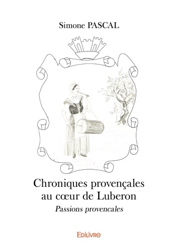 Chroniques provençales au cœur de luberon.. Passions provençales