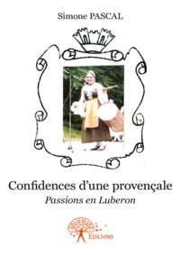 Simone Pascal - Confidences d’une provençale - Passions en Luberon.